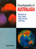 Encyclopaedia of Australasia: Dictionary of Facts, Events, Dates, Persons, and Places - Blair, David