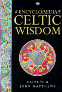 Encyclopaedia of Celtic Wisdom: Celtic Shaman's Sourcebook - Matthews, Caitlin, and Matthews, John