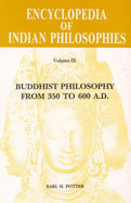 Encyclopaedia of Indian Philosophies: Buddhist Philosophy from 350 to 600 A.D. v.9 - Potter, Karl H. (Editor)