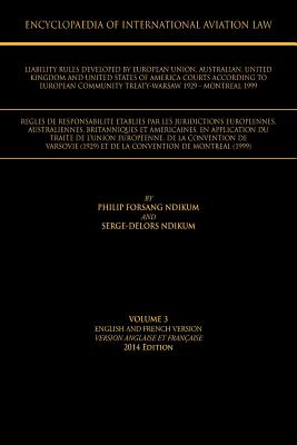 Encyclopaedia of International Aviation Law: Volume 3 English and French Version Version Englaise Et Francaise 2013 Edition - Ndikum, Philip Forsang