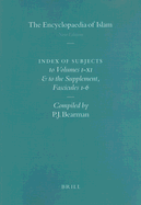 Encyclopaedia of Islam - Indices English edition / Encyclopdie de l'Islam - Indices dition Franaise: Index of Subjects to Volumes I-XI and to the Supplement, Fascicules 1-6