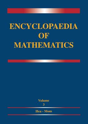 Encyclopaedia of Mathematics: Volume 3 Heaps and Semi-Heaps -- Moments, Method of (in Probability Theory) - Hazewinkel, M (Editor)