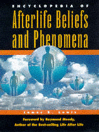 Encyclopedia of Afterlife Beliefs and Phenomena - Lewis, James R, and Moody, Raymond A, Dr., Jr., M.D. (Foreword by)