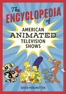 Encyclopedia of American Animated Television Shows