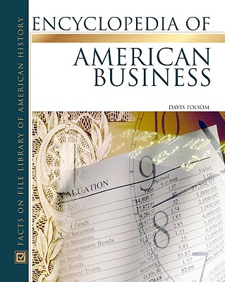 Encyclopedia of American Business - Folsom, W Davis, PH.D. (Editor)