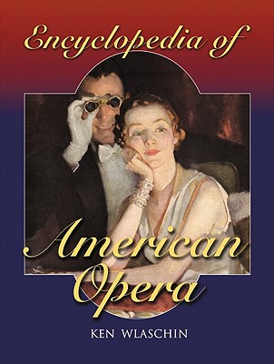 Encyclopedia of American Opera - Wlaschin, Ken