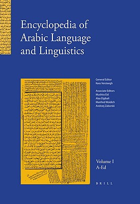 Encyclopedia of Arabic Language and Linguistics, Volume 1 - Versteegh, Kees, and Eid, Mushira, and Elgibali, Alaa