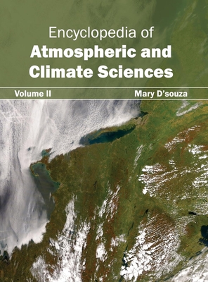 Encyclopedia of Atmospheric and Climate Sciences: Volume II - D'Souza, Mary (Editor)