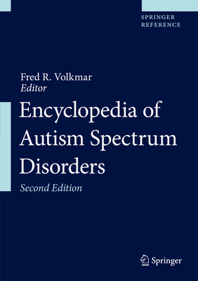 Encyclopedia of Autism Spectrum Disorders - Volkmar, Fred R, MD (Editor)