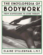 Encyclopedia of Bodywork A-Z: From Acupressure to Zone Therapy