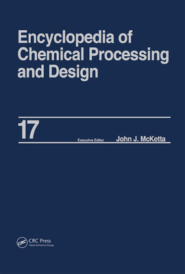 Encyclopedia of Chemical Processing and Design: Volume 17 - Drying: Solids to Electrostatic Hazards - McKetta, John J, Jr.