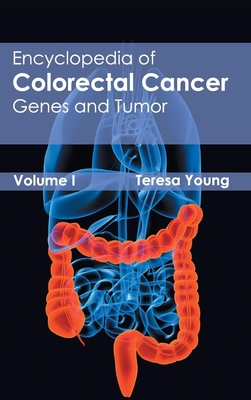 Encyclopedia of Colorectal Cancer: Volume I (Genes and Tumor) - Young, Teresa (Editor)