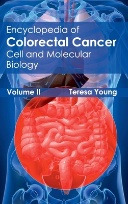 Encyclopedia of Colorectal Cancer: Volume II (Cell and Molecular Biology) - Young, Teresa (Editor)