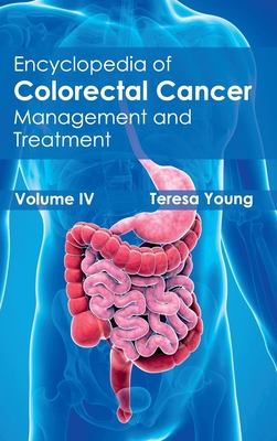 Encyclopedia of Colorectal Cancer: Volume IV (Management and Treatment) - Young, Teresa (Editor)