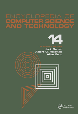 Encyclopedia of Computer Science and Technology, Volume 14: Very Large Data Base Systems to Zero-Memory and Markov Information Source - Belzer, Jack, and Holzman, Albert G, and Kent, Allen