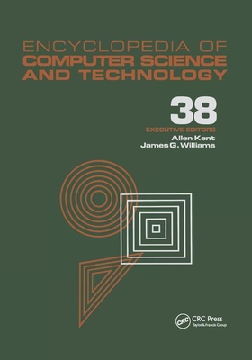 Encyclopedia of Computer Science and Technology: Volume 38 - Supplement 23: Algorithms for Designing Multimedia Storage Servers to Models and Architectures - Kent, Allen (Editor), and Williams, James G. (Editor)