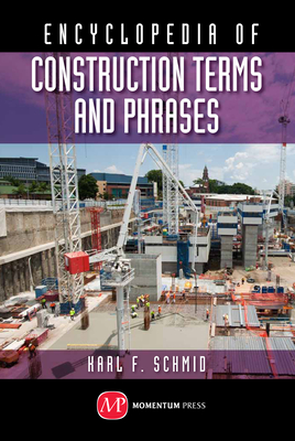 Encyclopedia of Construction Terms and Phrases - Schmid, Karl F.