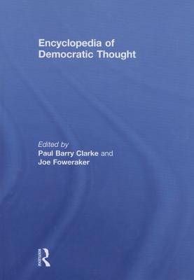 Encyclopedia of Democratic Thought - Clarke, Paul Barry (Editor), and Foweraker, Joe (Editor)