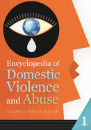 Encyclopedia of Domestic Violence and Abuse: [2 Volumes]