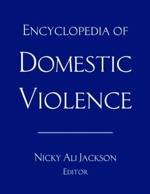 Encyclopedia of Domestic Violence - Jackson, Nicky Ali, Ph.D. (Editor)