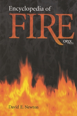 Encyclopedia of Fire - Newton, David E, PH D