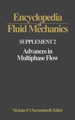 Encyclopedia of Fluid Mechanics: Supplement 2: Advances in Multiphase Flow - Cheremisinoff, Nicholas P