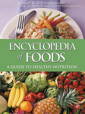 Encyclopedia of Foods: A Guide to Healthy Nutrition - Experts from Dole Food Company, Experts From Dole Food (Editor), and Experts from the Mayo Clinic, Experts From the Mayo...