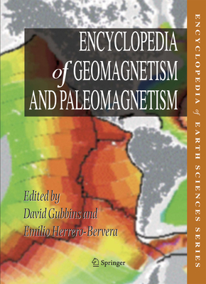 Encyclopedia of Geomagnetism and Paleomagnetism - Gubbins, David (Editor), and Herrero-Bervera, Emilio (Editor)