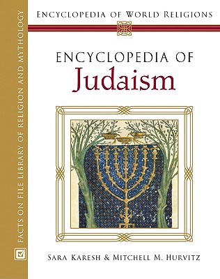 Encyclopedia of Judaism - Karesh, Sara E, and Hurvitz, Mitchell M