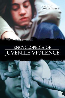 Encyclopedia of Juvenile Violence - Finley, Laura (Editor)