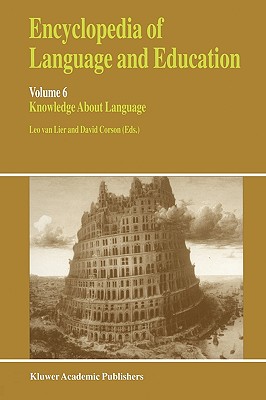 Encyclopedia of Language and Education: Knowledge about Language - Van Lier, Leo (Editor), and Corson, P (Editor)