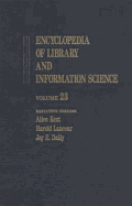 Encyclopedia of Library and Information Science: Volume 23 - Poland: Libraries and Information Centers in to Printers and Printing - Kent, Allen, and Lancour, Harold, and Daily, Jay E