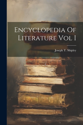 Encyclopedia Of Literature Vol I - Shipley, Joseph T