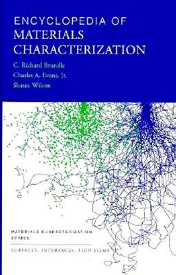 Encyclopedia of Materials Characterization: Surfaces, Interfaces, Thin Films - Brundle, Richard, and Wilson, Leslie, PhD, and Wilson, Geoff