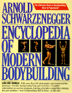 Encyclopedia of Modern Bodybuilding - Schwarzenegger, Arnold, and Dobbins, Bill