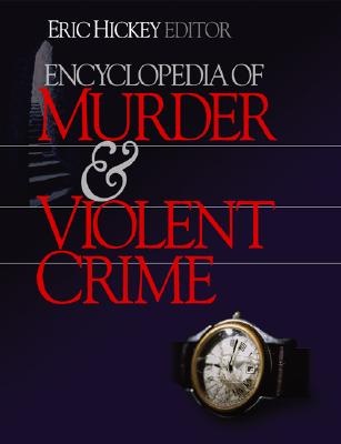 Encyclopedia of Murder and Violent Crime - Hickey, Eric W (Editor)