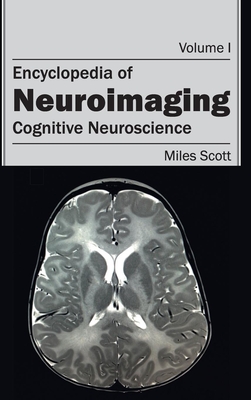 Encyclopedia of Neuroimaging: Volume I (Cognitive Neuroscience) - Scott, Miles (Editor)