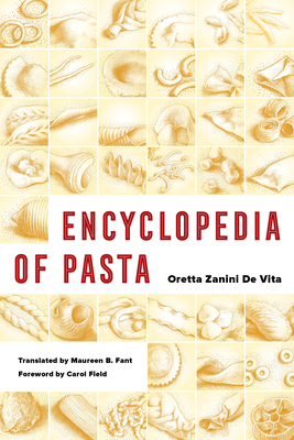 Encyclopedia of Pasta: Volume 26 - Zanini De Vita, Oretta, and Fant, Maureen (Translated by), and Field, Carol (Foreword by)