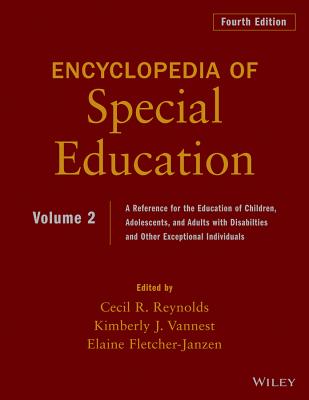 Encyclopedia of Special Education, Volume 2: A Reference for the Education of Children, Adolescents, and Adults Disabilities and Other Exceptional Individuals - Reynolds, Cecil R. (Editor), and Vannest, Kimberly J. (Editor), and Fletcher-Janzen, Elaine (Editor)