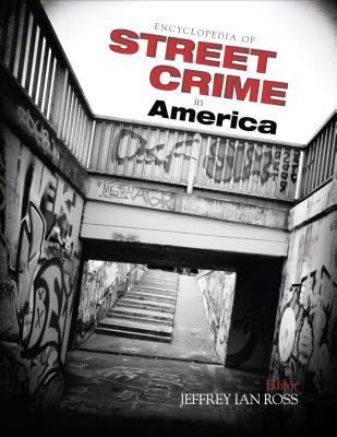Encyclopedia of Street Crime in America - Ross, Jeffrey Ian