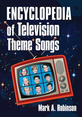 Encyclopedia of Television Theme Songs - Robinson, Mark A