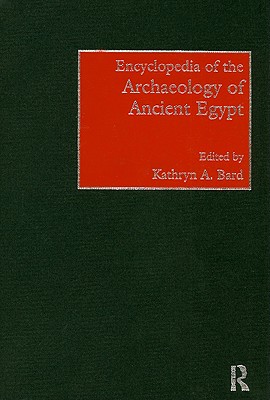 Encyclopedia of the Archaeology of Ancient Egypt - Bard, Kathryn A (Editor)