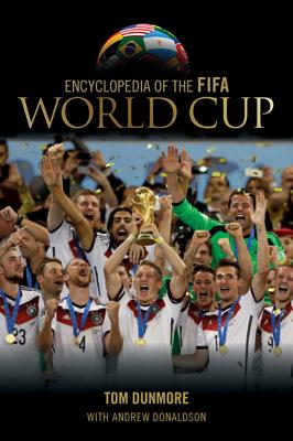 Encyclopedia of the FIFA World Cup - Dunmore, Tom, and Donaldson, Andrew