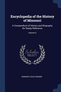 Encyclopedia of the History of Missouri: A Compendium of History and Biography for Ready Reference; Volume 5
