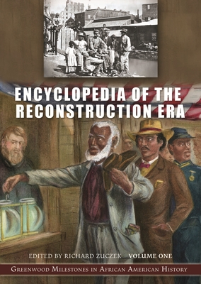 Encyclopedia of the Reconstruction Era [2 Volumes]: Greenwood Milestones in African American History - Zuczek, Richard