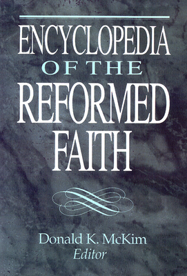 Encyclopedia of the Reformed Faith - McKim, Donald K (Editor)