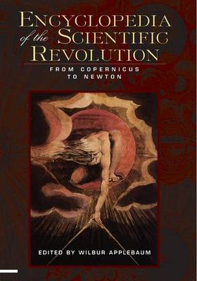 Encyclopedia of the Scientific Revolution: From Copernicus to Newton - Applebaum, Wilbur (Editor)