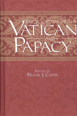 Encyclopedia of the Vatican and Papacy - Coppa, Frank J