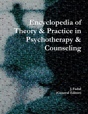 Encyclopedia of Theory & Practice in Psychotherapy & Counseling - Fadul (General Editor), Jose A.