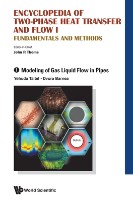 Encyclopedia of Two-Phase Heat Transfer and Flow I: Fundamentals and Methods - Volume 1: Modeling of Gas Liquid Flow in Pipes - Thome, John R (Editor), and Taitel, Yehuda (Editor), and Barnea, Dvora (Editor)